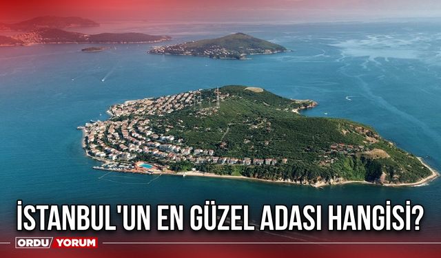 İstanbul'un en güzel adası hangisi?