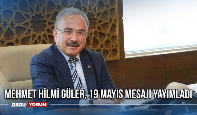Mehmet Hilmi Güler, 19 Mayıs Mesajı Yayımladı