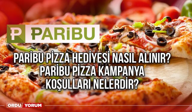 Paribu pizza hediyesi nasıl alınır? 2024 Paribu pizza kampanya koşulları nelerdir?