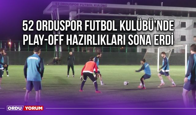 52 Orduspor Futbol Kulübü'nde Play-Off Hazırlıkları Sona Erdi