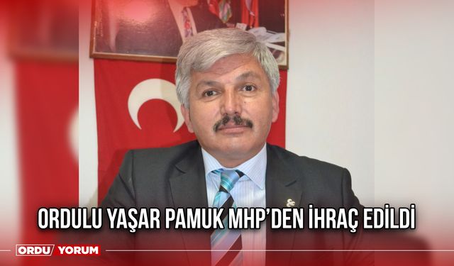 Ordulu Yaşar Pamuk MHP’den İhraç Edildi
