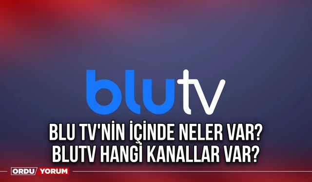 Blu TV'nin içinde neler var? BluTV hangi kanallar var?