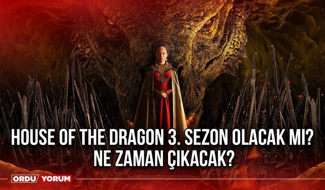 House of the Dragon 3. sezon olacak mı? Ne zaman çıkacak?