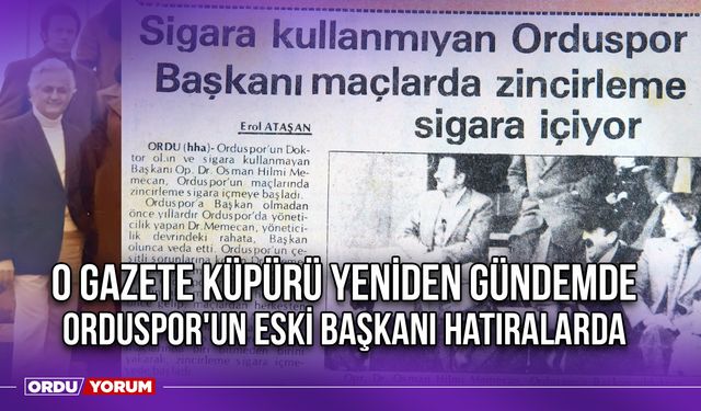 O Gazete Küpürü Yeniden Gündemde, Orduspor'un Eski Başkanı Hatıralarda