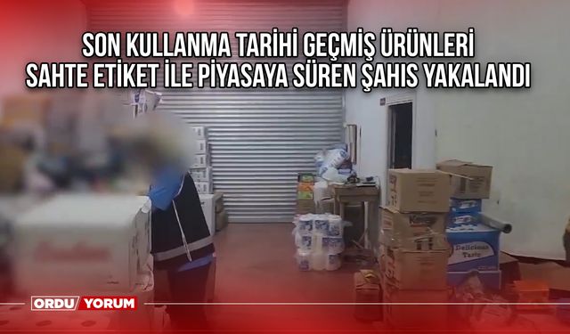 Son kullanma tarihi geçmiş ürünleri sahte etiket ile piyasaya süren şahıs yakalandı