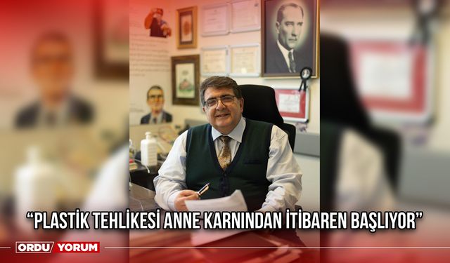 “Plastik Tehlikesi Anne Karnından İtibaren Başlıyor”