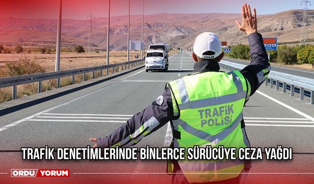 Trafik Denetimlerinde Binlerce Sürücüye Ceza Yağdı