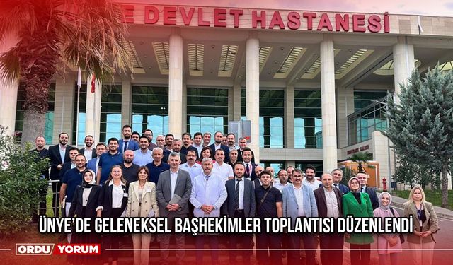 Ünye’de Geleneksel Başhekimler Toplantısı Düzenlendi