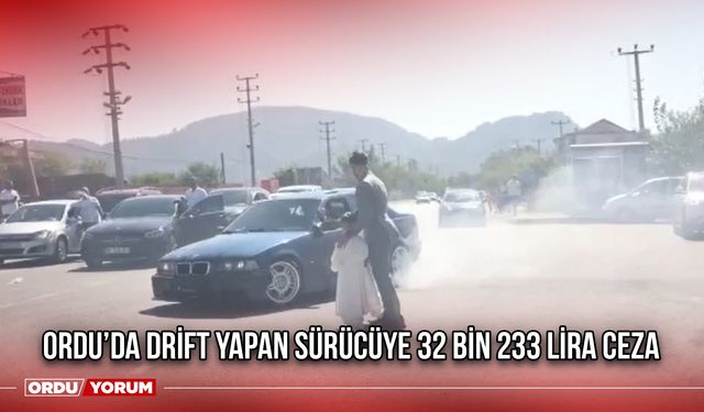 Ordu’da Drift Yapan Sürücüye 32 Bin 233 Lira Ceza