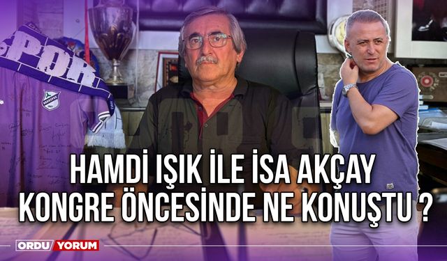 Hamdi Işık ile İsa Akçay, Kongre Öncesinde Ne Konuştu ?