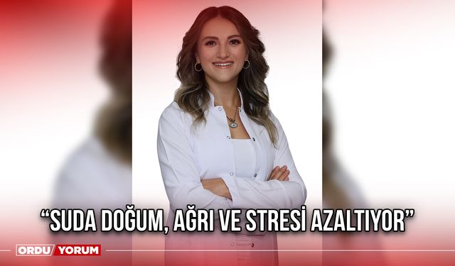 “Suda Doğum, Ağrı ve Stresi Azaltıyor”