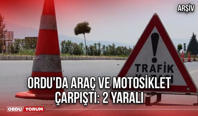 Ordu'da Araç ve Motosiklet Çarpıştı: 2 Yaralı