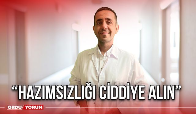 “Hazımsızlığı Ciddiye Alın”