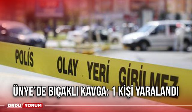 Ünye’de Bıçaklı Kavga: 1 Kişi Yaralandı