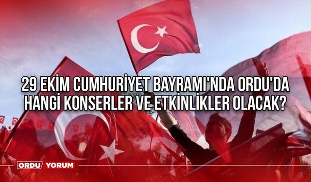 29 Ekim Cumhuriyet Bayramı'nda Ordu'da hangi konserler ve etkinlikler olacak?