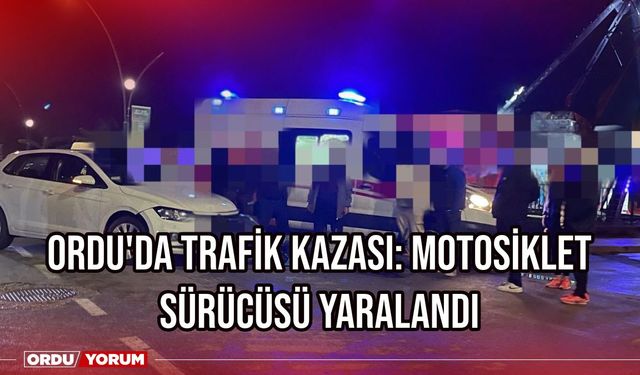 Ordu'da Trafik Kazası: Motosiklet Sürücüsü Yaralandı