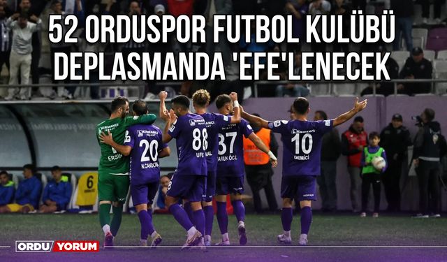 52 Orduspor Futbol Kulübü Deplasmanda 'Efe'lenecek