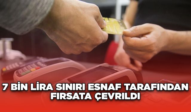 7 Bin Lira Sınırı Esnaf Tarafından Fırsata Çevrildi