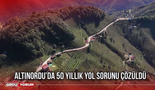 Altınordu’da 50 Yıllık Yol Sorunu Çözüldü