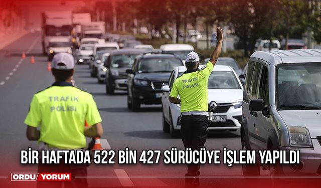 Bir Haftada 522 Bin 427 Sürücüye İşlem Yapıldı