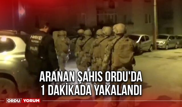 Aranan Şahıs Ordu'da 1 Dakikada Yakalandı