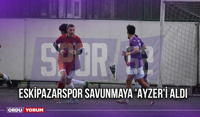 Eskipazarspor Savunmaya 'Ayzer'i Aldı