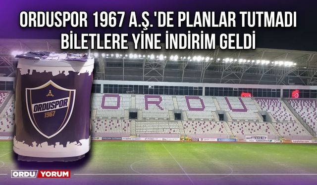 Orduspor 1967 A.Ş.'de Planlar Tutmadı, Biletlere Yine İndirim Geldi