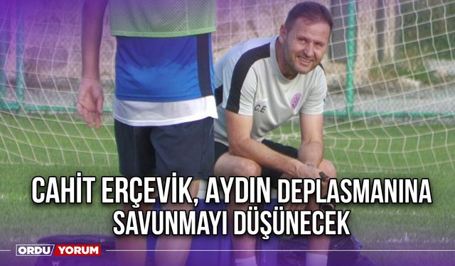 Cahit Erçevik, Aydın Deplasmanına Savunmayı Düşünecek