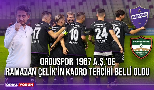 Orduspor 1967 A.Ş.'de Ramazan Çelik'in Kadro Tercihi Belli Oldu