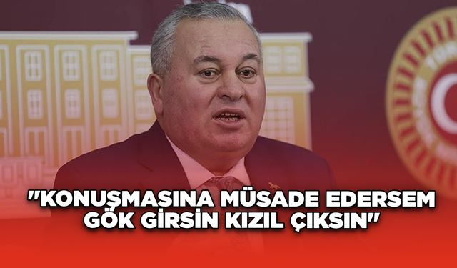 "Konuşmasına Müsade Edersem Gök Girsin Kızıl Çıksın"