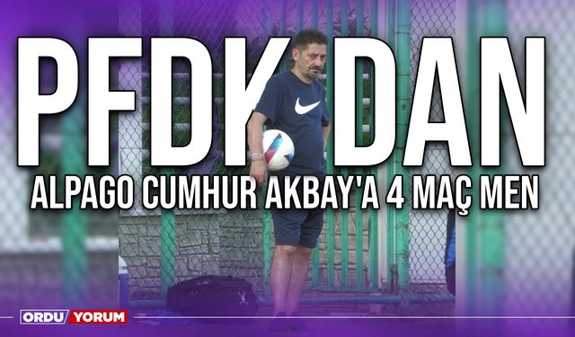 PFDK'dan Alpago Cumhur Akbay'a 4 Maç Men