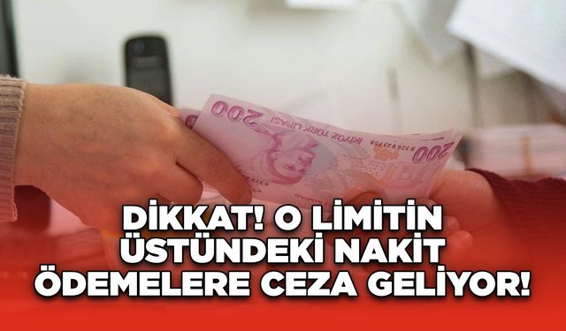 Dikkat! O Limitin Üstündeki Nakit Ödemelere Ceza Geliyor!