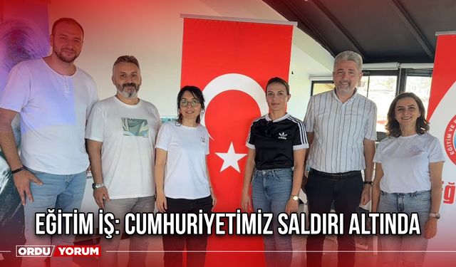 Eğitim İş: Cumhuriyetimiz Saldırı Altında