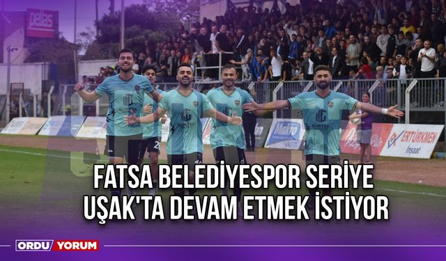 Fatsa Belediyespor Seriye Uşak'ta Devam Etmek İstiyor