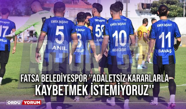 Fatsa Belediyespor ''Adaletsiz Kararlarla Kaybetmek İstemiyoruz''