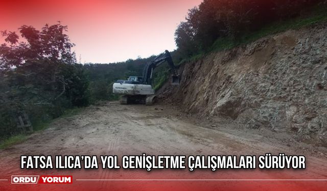 Fatsa Ilıca’da Yol Genişletme Çalışmaları Sürüyor