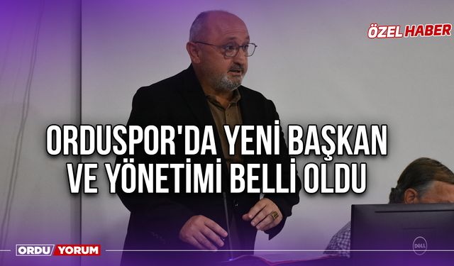 Orduspor'da Yeni Başkan ve Yönetimi Belli Oldu