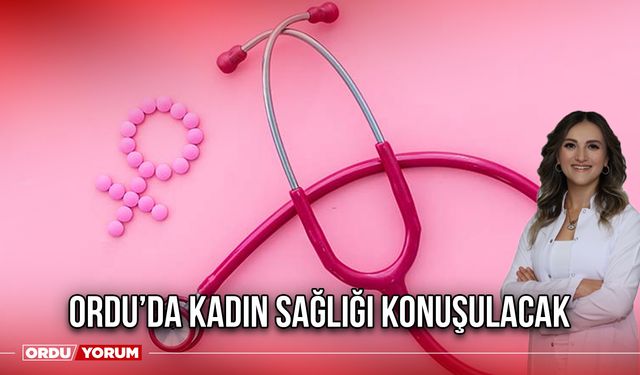 Ordu’da Kadın Sağlığı Konuşulacak