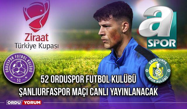 52 Orduspor Futbol Kulübü - Şanlıurfaspor Maçı Canlı Yayınlanacak