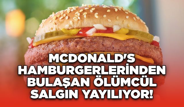 McDonald's Hamburgerlerinden Bulaşan Ölümcül Salgın Yayılıyor!