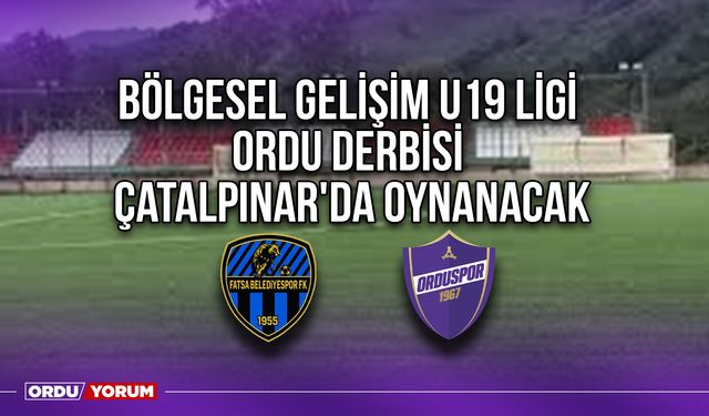 Bölgesel Gelişim U19 Ligi Ordu Derbisi, Çatalpınar'da Oynanacak