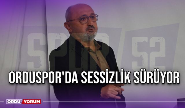 Orduspor'da Sessizlik Sürüyor