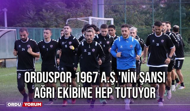 Orduspor 1967 A.Ş.'nin Şansı Ağrı Ekibine Hep Tutuyor