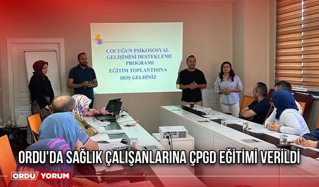 Ordu'da Sağlık Çalışanlarına ÇPGD Eğitimi Verildi