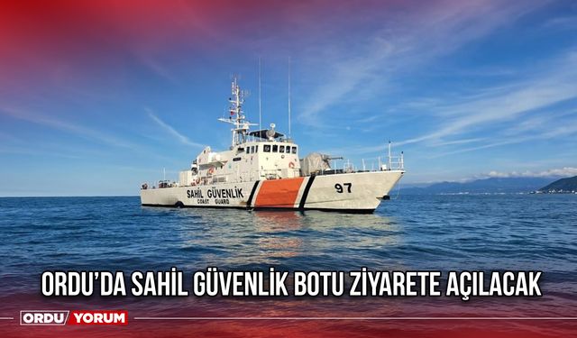 Ordu’da Sahil Güvenlik Botu Ziyarete Açılacak