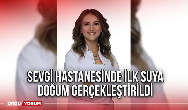 Sevgi Hastanesinde İlk Suya Doğum Gerçekleştirildi