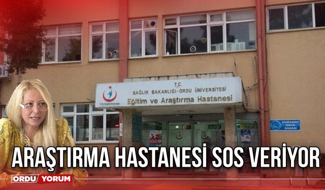 ARAŞTIRMA HASTANESİ SOS VERİYOR