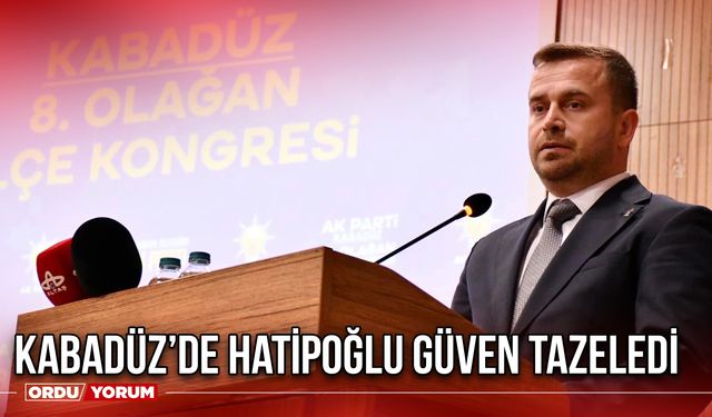 Kabadüz’de Hatipoğlu Güven Tazeledi