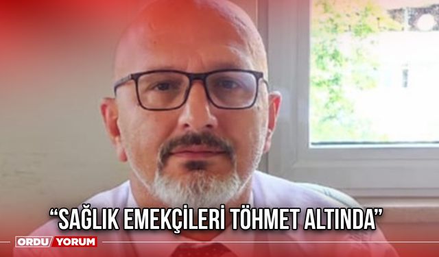 “Sağlık Emekçileri Töhmet Altında”