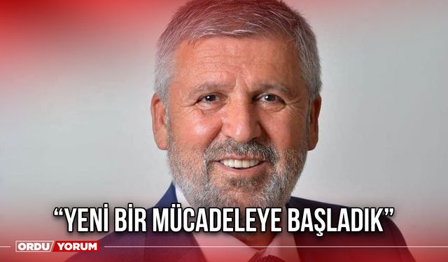 “Yeni Bir Mücadeleye Başladık”